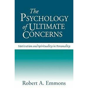 The Psychology of Ultimate Concerns: Motivation and Spirituality in Personality, Paperback - Robert A. Emmons imagine