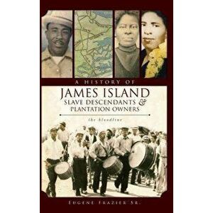 A History of James Island Slave Descendants & Plantation Owners: The Bloodline - Eugene Frazier imagine