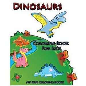 Coloring Book for Kids: Dinosaurs Coloring Book for Kids: Creative Haven Coloring Books: Coloring Book for Kindergarten and Kids, Paperback - My Kids imagine