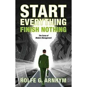 Start Everything Finish Nothing, Paperback - Rolfe G. Arnhym imagine