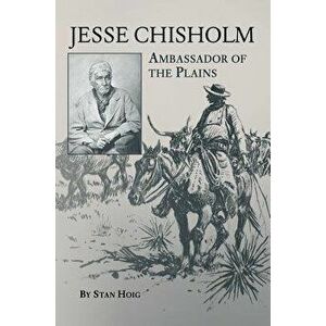 Jesse Chisholm: Ambassador of the Plains - Stan Hoig imagine
