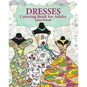Dresses Coloring Book for Adults, Paperback - Jason Potash imagine
