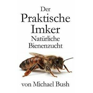 Der Praktische Imker, Nat rliche Bienenzucht, Hardcover - Michael Bush imagine