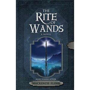 The Rite of Wands, Paperback - MacKenzie Flohr imagine