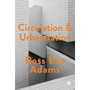 Circulation and Urbanization, Paperback - Ross E. Adams imagine