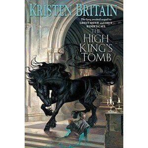The High King's Tomb, Paperback - Kristen Britain imagine