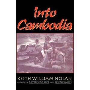 Into Cambodia, Paperback - Keith William Nolan imagine