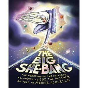 The Big She-Bang: The Herstory of the Universe According to God the Mother, Hardcover - Marisa Acocella imagine