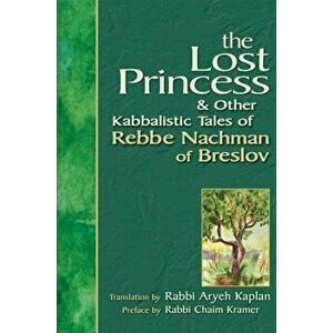 Lost Princess: And Other Kabbalistic Tales of Rebbe Nachman of Breslov, Paperback - Aryeh Kaplan imagine