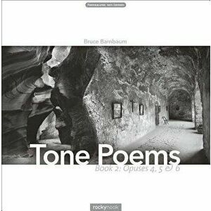 Tone Poems - Book 2: Opuses 4, 5 & 6, Hardcover - Bruce Barnbaum imagine