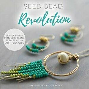 Seed Bead Revolution, Paperback - Kristen Fagan imagine