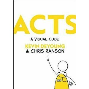 Acts: A Visual Guide - Kevin DeYoung imagine