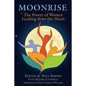 Moonrise: The Power of Women Leading from the Heart, Paperback - Nina Simons imagine
