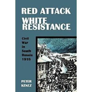 Red Attack, White Resistance, Paperback - Peter Kenez imagine