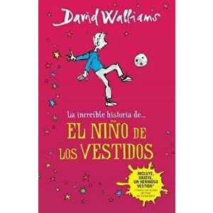 La Incre ble Historia De...El Ni o de Los Vestidos / The Boy in the Dress, Paperback - David Walliams imagine