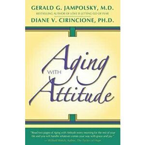 Aging with Attitude - Gerald G. Jampolsky M. D. imagine