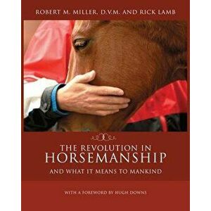 The Revolution in Horsemanship: And What It Means to Mankind, Paperback - Robert M. Miller imagine