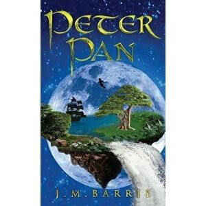 Peter Pan: The Original 1911 Peter and Wendy Edition, Hardcover - James Matthew Barrie imagine