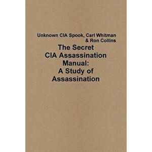 The Secret CIA Assassination Manual: A Study of Assassination, Paperback - Ron Collins imagine