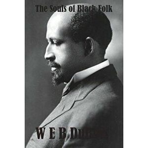 The Souls of Black Folk (African American Classic): (rgv Classic), Paperback - W. E. B. DuBois imagine