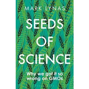 Seeds of Science: Why We Got It So Wrong on Gmos, Paperback - Mark Lynas imagine