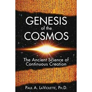 Genesis of the Cosmos: The Ancient Science of Continuous Creation, Paperback - Paul A. LaViolette imagine