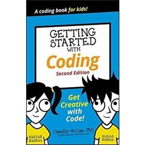 Getting Started with Coding: Get Creative with Code!, Paperback - Camille McCue imagine