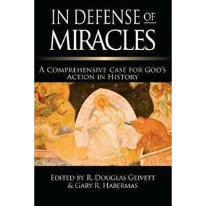 In Defense of Miracles: A Comprehensive Case for God's Action in History, Paperback - R. Douglas Geivett imagine