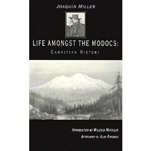 Life Amongst the Modocs: Unwritten History, Paperback - Joaquin Miller imagine