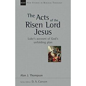 The Acts of the Risen Lord Jesus: A Biblical Theology of Incarnation, Paperback - Alan J. Thompson imagine