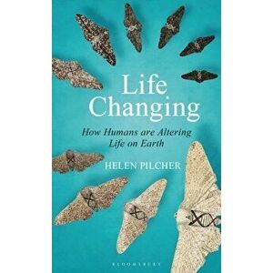 Life Changing: How Humans Are Altering Life on Earth, Hardcover - Helen Pilcher imagine