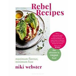 Rebel Recipes: Maximum Flavour, Minimum Fuss: The Ultimate in Vegan Food, Hardcover - Niki Webster imagine