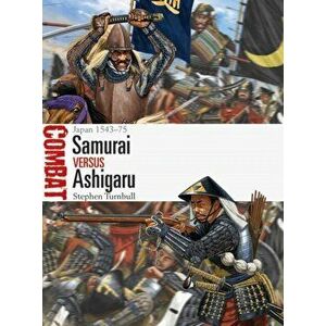 Samurai Vs Ashigaru: Japan 1543-75, Paperback - Stephen Turnbull imagine