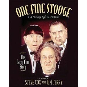 One Fine Stooge: Larry Fine's Frizzy Life in Pictures, Hardcover - Steve Cox imagine