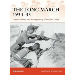 The Long March 1934-35: The Rise of Mao and the Beginning of Modern China, Paperback - Benjamin Lai imagine
