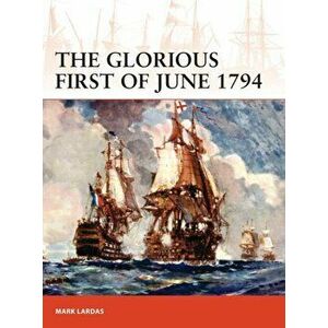 The Glorious First of June 1794, Paperback - Mark Lardas imagine