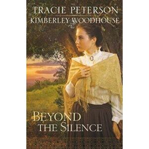 Beyond the Silence, Paperback - Tracie Peterson imagine