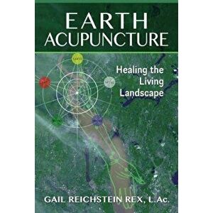 Earth Acupuncture: Healing the Living Landscape, Paperback - Gail Reichstein Rex imagine