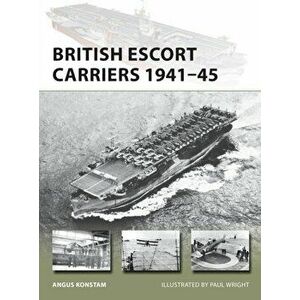 British Escort Carriers 1941-45, Paperback - Angus Konstam imagine