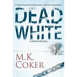 Dead White: A Dakota Mystery, Paperback - M. K. Coker imagine