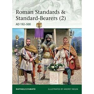 Roman Standards & Standard-Bearers (2): Ad 192-500, Paperback - Raffaele D'Amato imagine