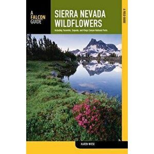 Sierra Nevada Wildflowers: A Field Guide to Common Wildflowers and Shrubs of the Sierra Nevada, Including Yosemite, Sequoia, and Kings Canyon Nat, Pap imagine
