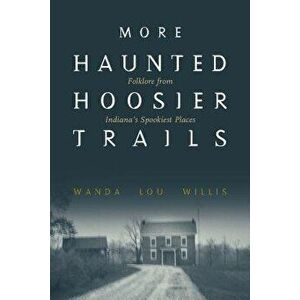 More Haunted Hoosier Trails, Paperback - Wanda Lou Willis imagine