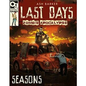 Last Days: Zombie Apocalypse: Seasons: A Game of Survival Horror, Hardcover - Ash Barker imagine