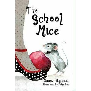 The School Mice: Book 1 For both boys and girls ages 6-11 Grades: 1-5., Paperback - Nancy Higham imagine