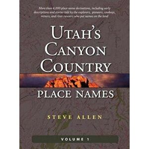 Utah's Canyon Country Place Names, Vol. 1, Hardcover - Steve Allen imagine