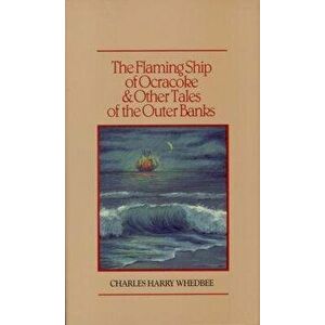 The Flaming Ship of Ocracoke and Other Tales of the Outer Banks, Hardcover - Charles Harry Whedbee imagine