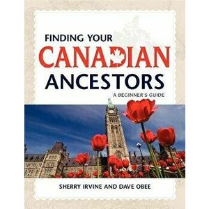 Finding Your Canadian Ancestors: A Beginner's Guide, Paperback - Sherry Irvine imagine