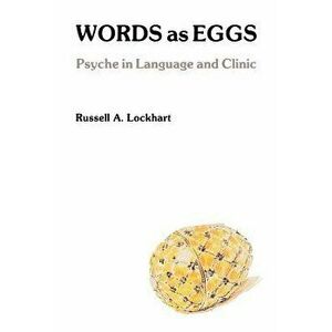 Words as Eggs: Psyche in Language and Clinic, Paperback - Russell a. Lockhart imagine