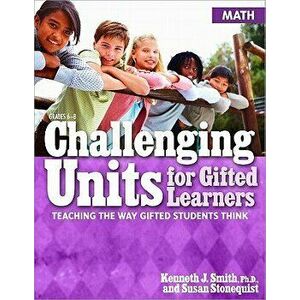 Challenging Units for Gifted Learners: Math: Teaching the Way Gifted Students Think, Paperback - Kenneth Smith imagine